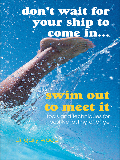 Cover image for Don't Wait For Your Ship to Come In...Swim Out to Meet It
